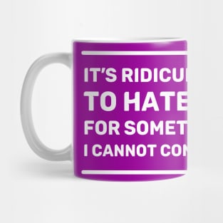 It's Ridiculous to Hate Me For Something I Cannot Control | Quotes | White | Purple Mug